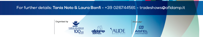 For further details: Tania Noto & Laura Banfi - +39 026744581 - tradeshows@afidamp.it