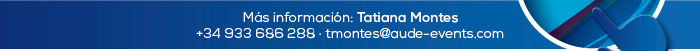 Más información: Tatiana Montes +34 933 686 288 · tmontes@aude-events.com 